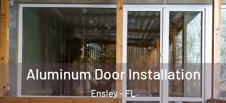  Aluminum Door Installation Ensley - FL