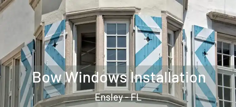  Bow Windows Installation Ensley - FL