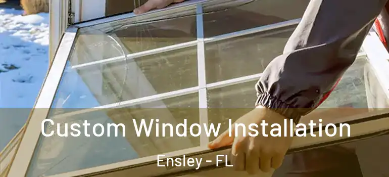  Custom Window Installation Ensley - FL
