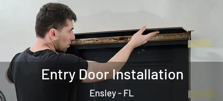  Entry Door Installation Ensley - FL