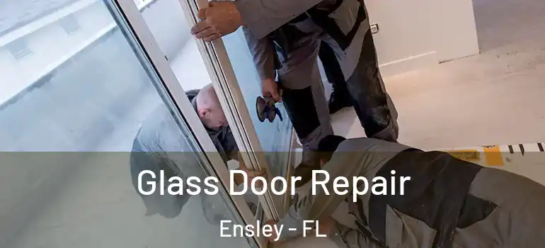  Glass Door Repair Ensley - FL