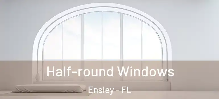  Half-round Windows Ensley - FL