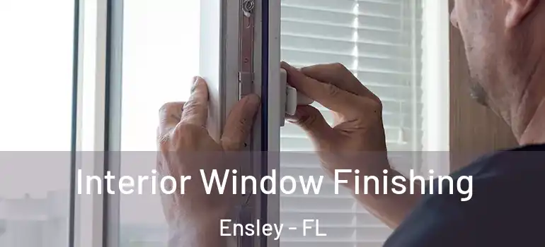  Interior Window Finishing Ensley - FL