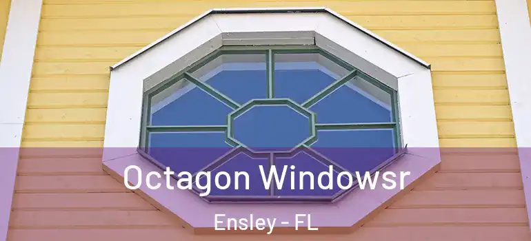  Octagon Windowsr Ensley - FL