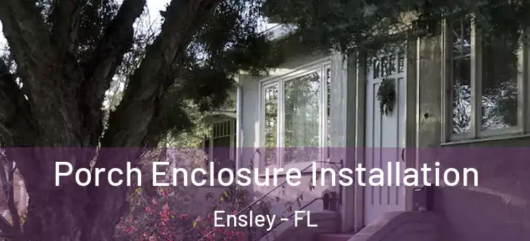  Porch Enclosure Installation Ensley - FL