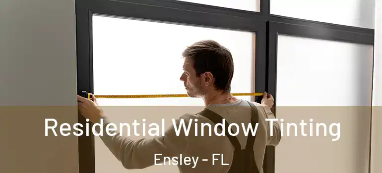 Residential Window Tinting Ensley - FL