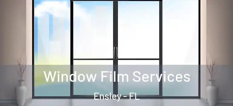  Window Film Services Ensley - FL