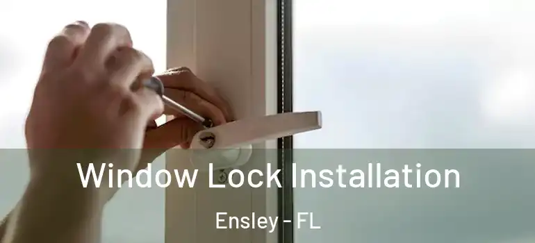  Window Lock Installation Ensley - FL