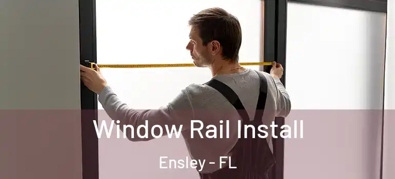  Window Rail Install Ensley - FL